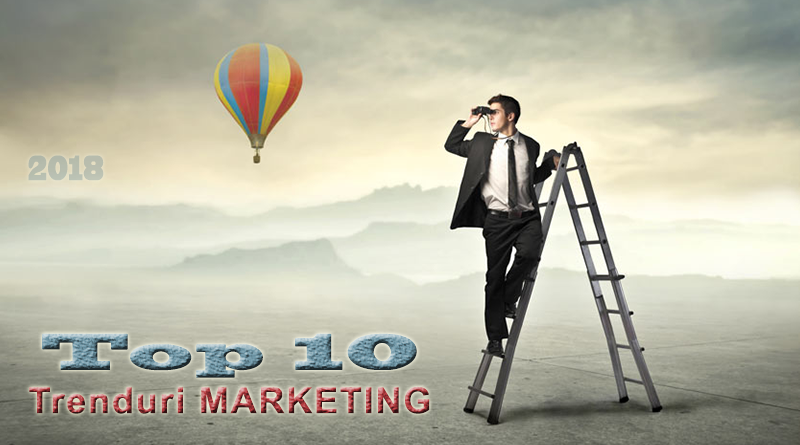 Top 10 trenduri de Marketing pentru 2018